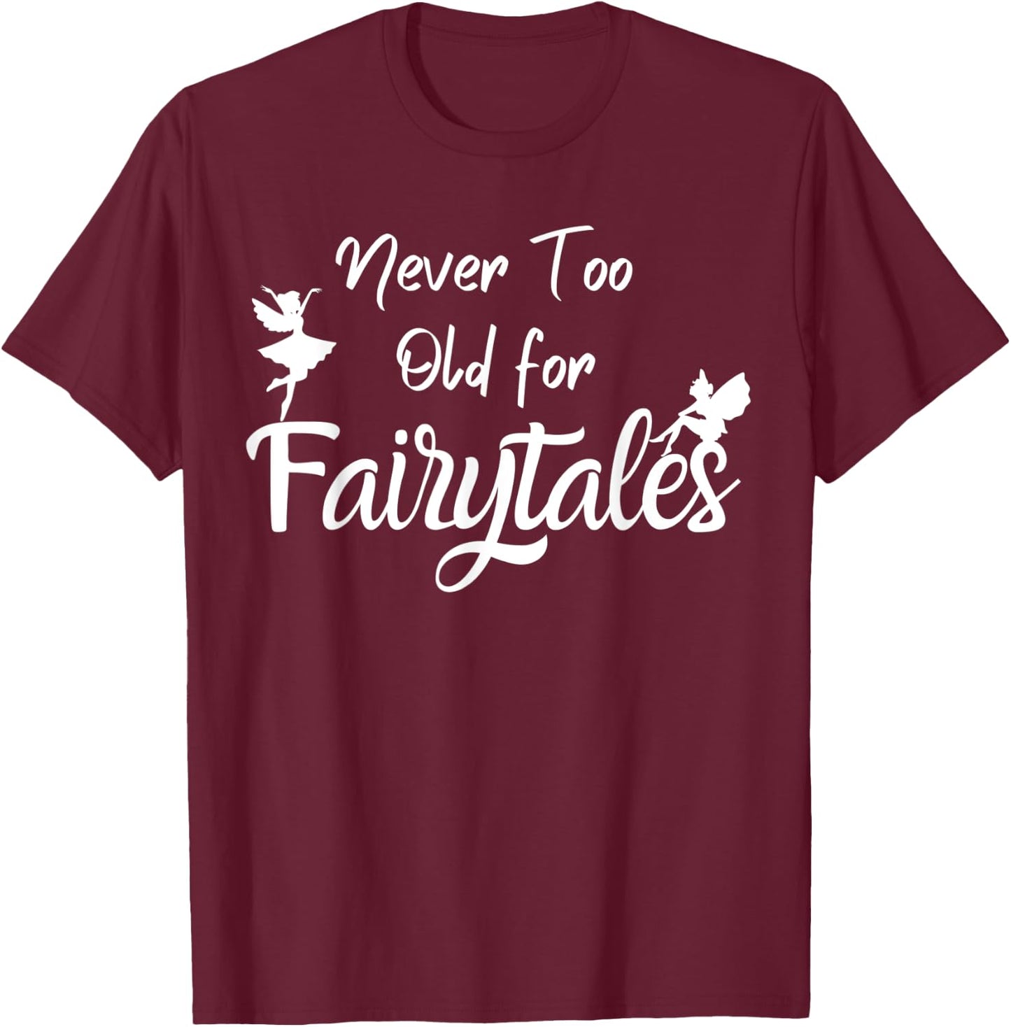 Never too old for fairytales T-Shirt - T-Shirt | Maroon