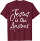 Christian Quote Gift Cute Jesus is the Answer T-Shirt - T-Shirt | Maroon