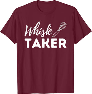 Whisk Taker - Funny Cupcake Baker Pastry Baking Gift T-Shirt - T-Shirt | Maroon