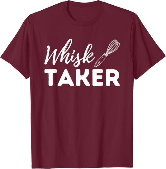 Whisk Taker - Funny Cupcake Baker Pastry Baking Gift T-Shirt - T-Shirt | Maroon