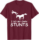 I Do My Own Stunts Horse Riding Racing Rider Farmer T-Shirt - T-Shirt | Maroon