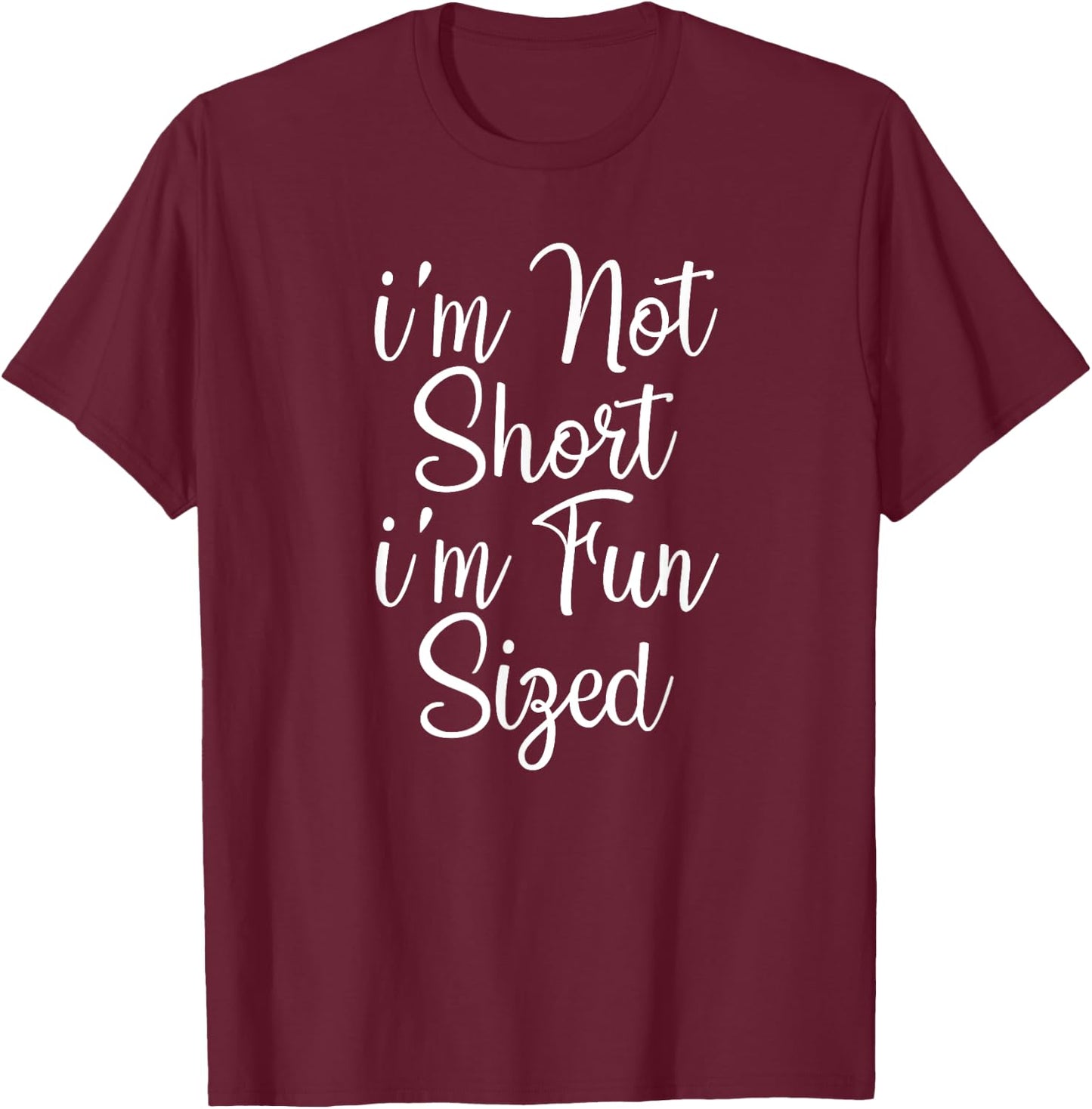 I'm Not Short I'm Fun Sized T-Shirt - T-Shirt | Maroon