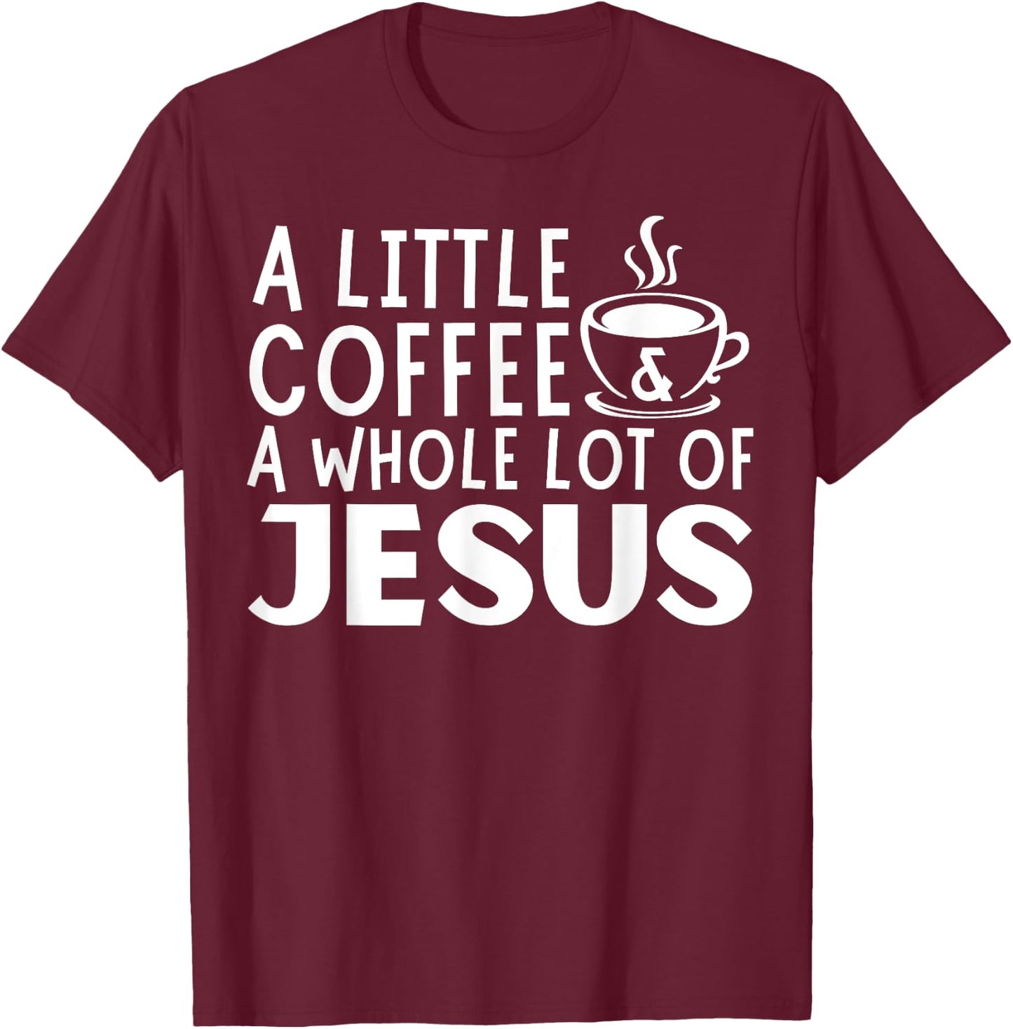 A Little Coffee And A Whole Lot Of Jesus Christian Men T-Shirt - T-Shirt | Maroon