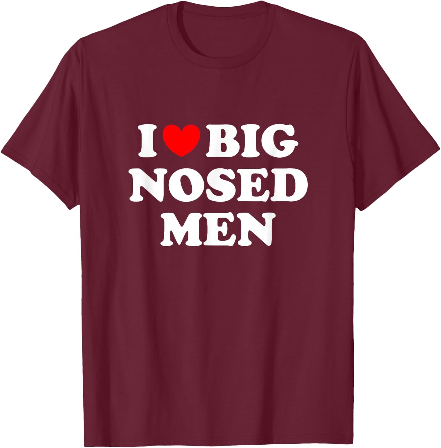 I Love Big Nosed Men Shirt I Heart Big Nosed Men T-Shirt - T-Shirt | Maroon
