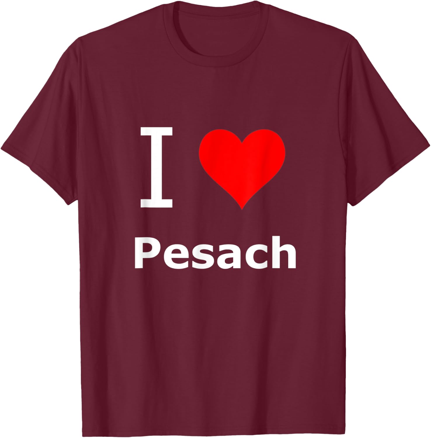 I Love Pesach / I Heart Pesach T-Shirt - T-Shirt | Maroon