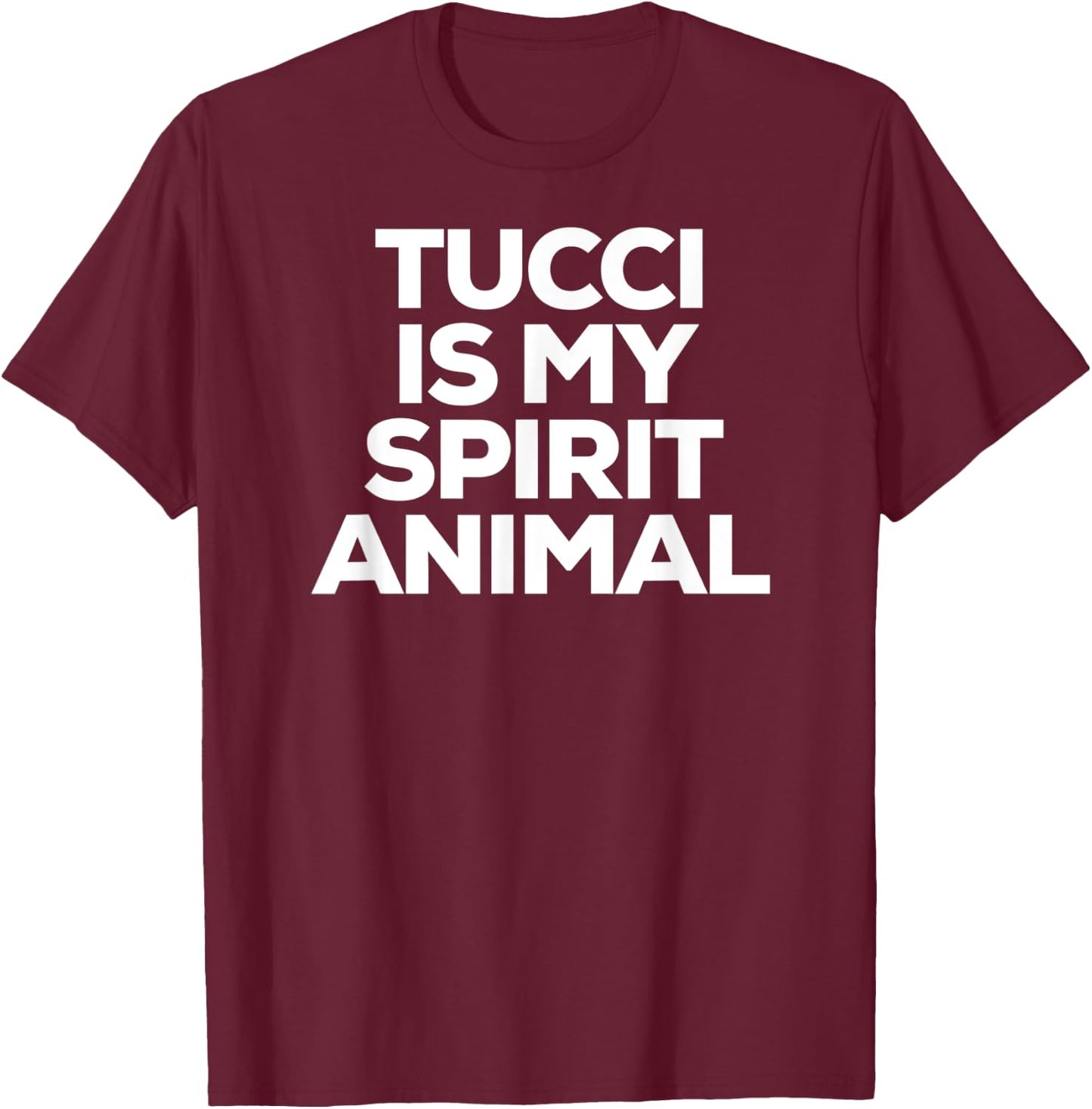 Tucci Is My Spirit Animal T-Shirt - T-Shirt | Maroon