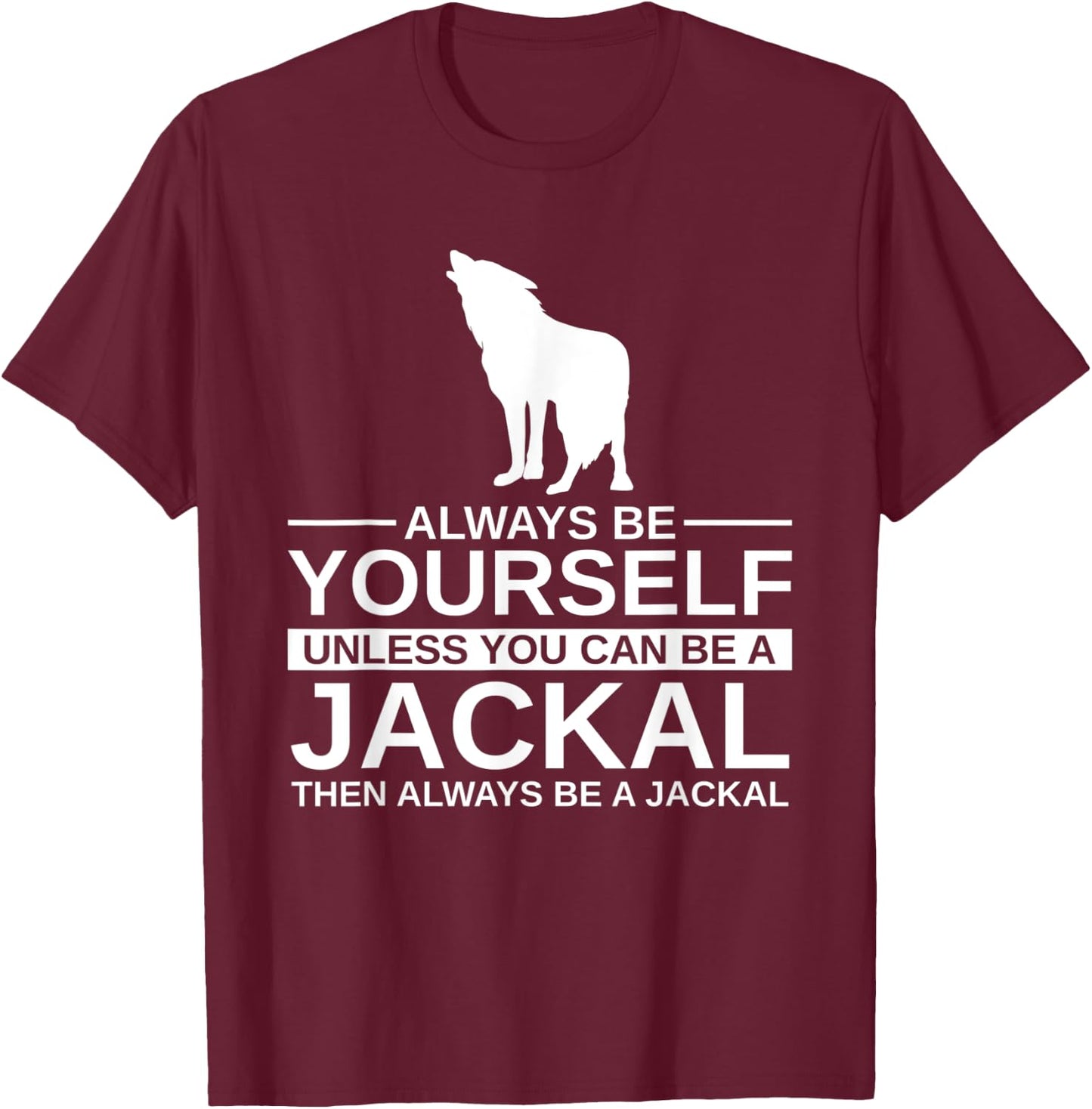 Always Be Yourself Jackal Gift Women Coyote Wolf T-Shirt - T-Shirt | Maroon
