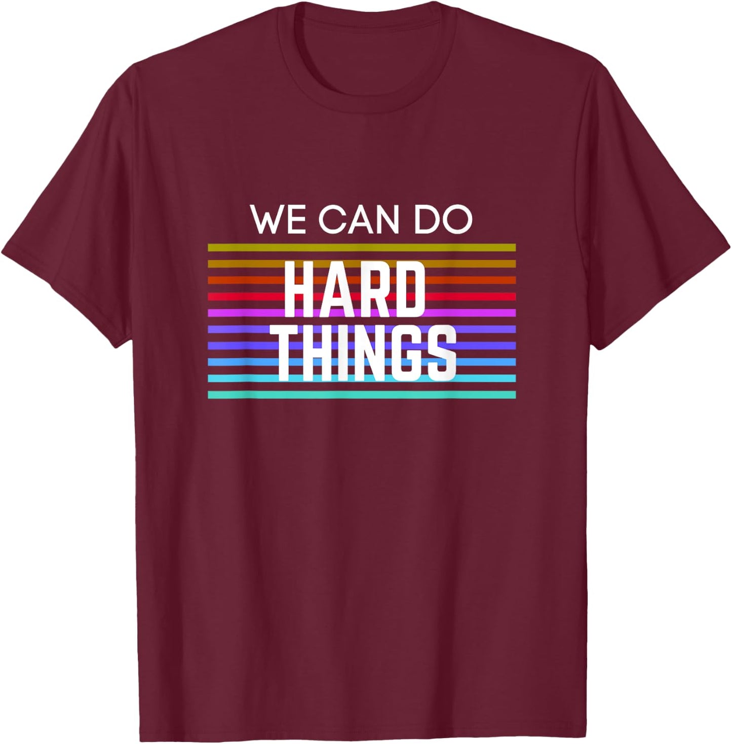 We Can Do Hard Things Motivational Inspirational Teacher Men Women Kids T-Shirt - T-Shirt | Maroon