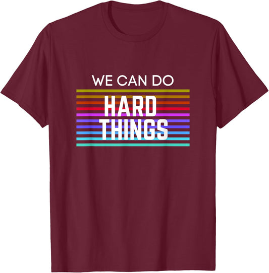 We Can Do Hard Things Motivational Inspirational Teacher Men Women Kids T-Shirt - T-Shirt | Maroon