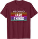 We Can Do Hard Things Motivational Inspirational Teacher Men Women Kids T-Shirt - T-Shirt | Maroon