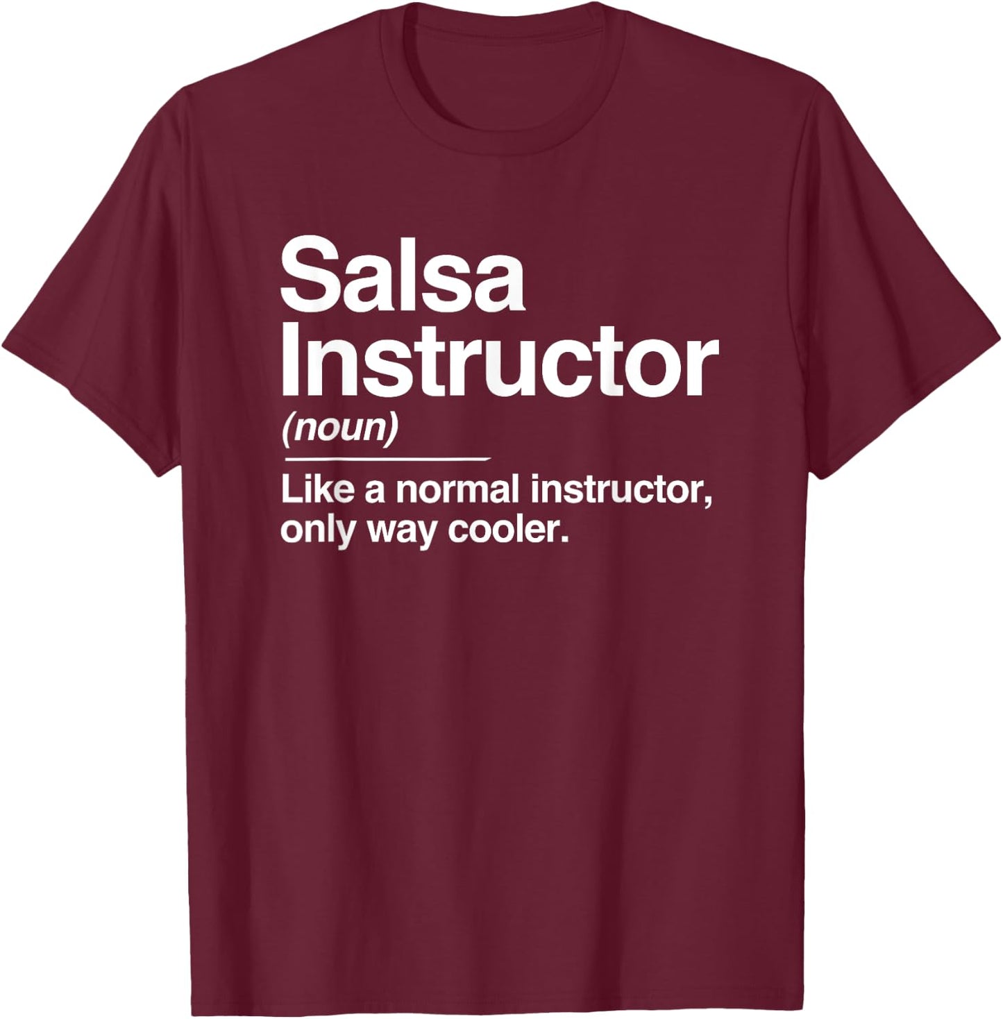 Salsa Instructor Definition Normal Only Cooler Gift T-Shirt - T-Shirt | Maroon