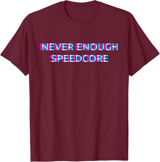 Never Enough Speedcore T-Shirt - T-Shirt | Maroon