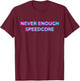 Never Enough Speedcore T-Shirt - T-Shirt | Maroon