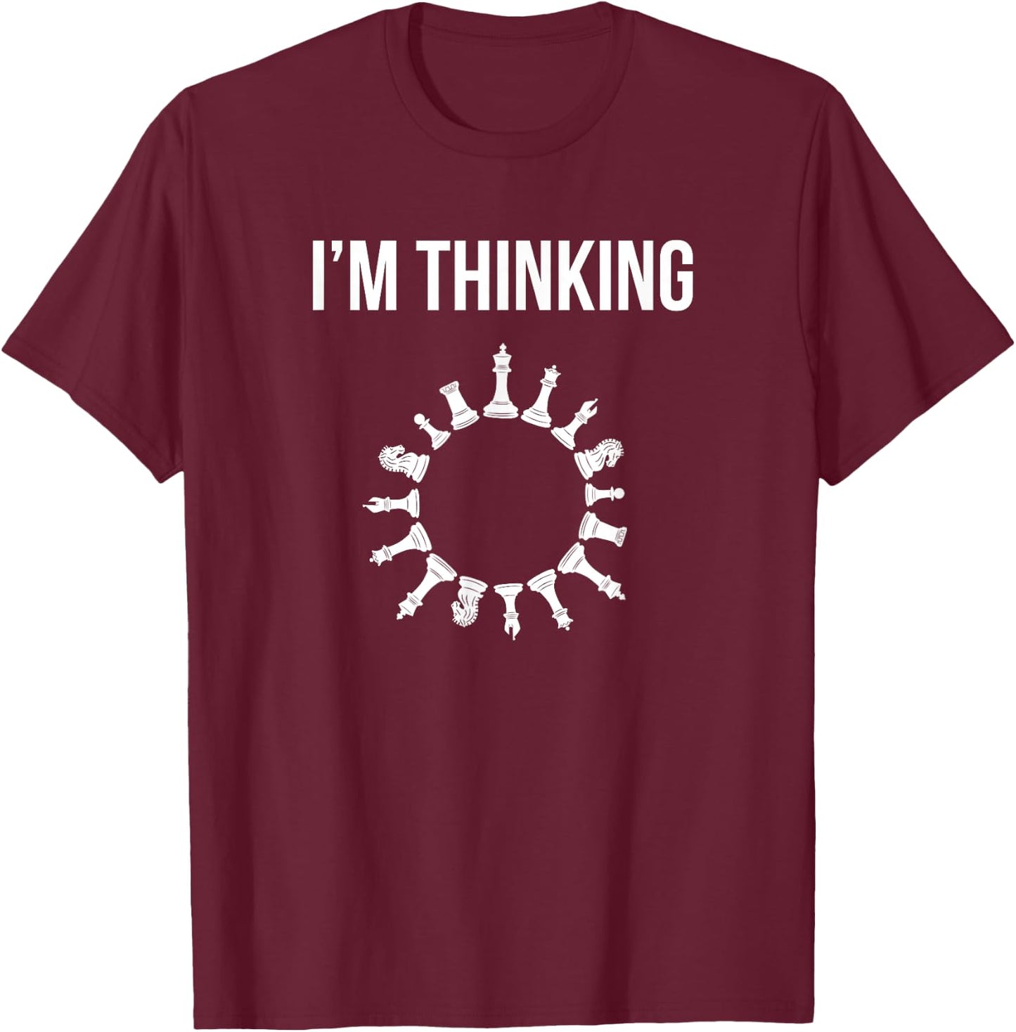I'm Thinking Funny Chess Set Pieces Board Game Gamer Gift T-Shirt - T-Shirt | Maroon