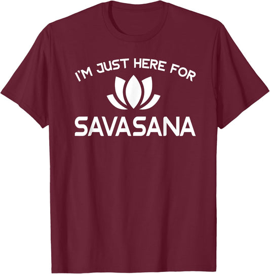 I'm Just Here For Savasana Shirt Funny Yoga T-Shirt - T-Shirt | Maroon