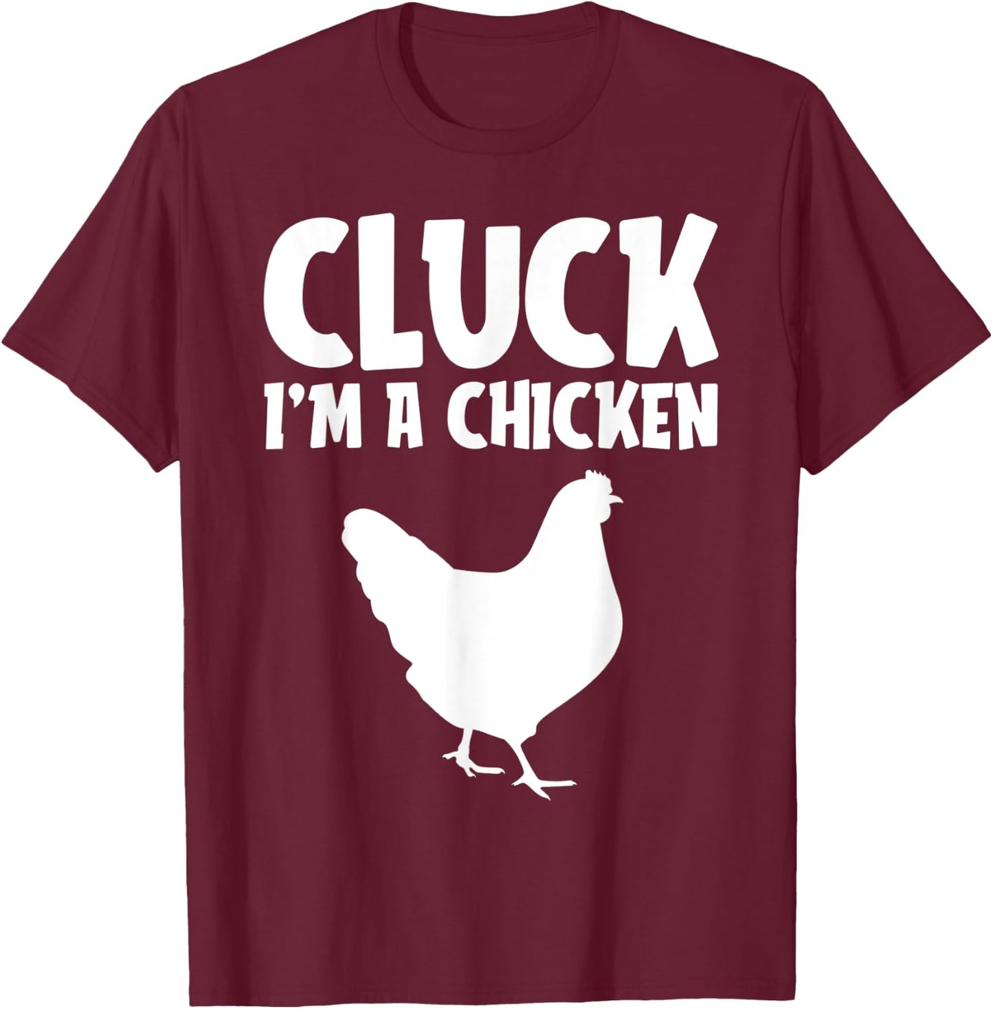 Cluck I'm a Chicken Funny Lazy Halloween Costume Farmer Gift T-Shirt - T-Shirt | Maroon