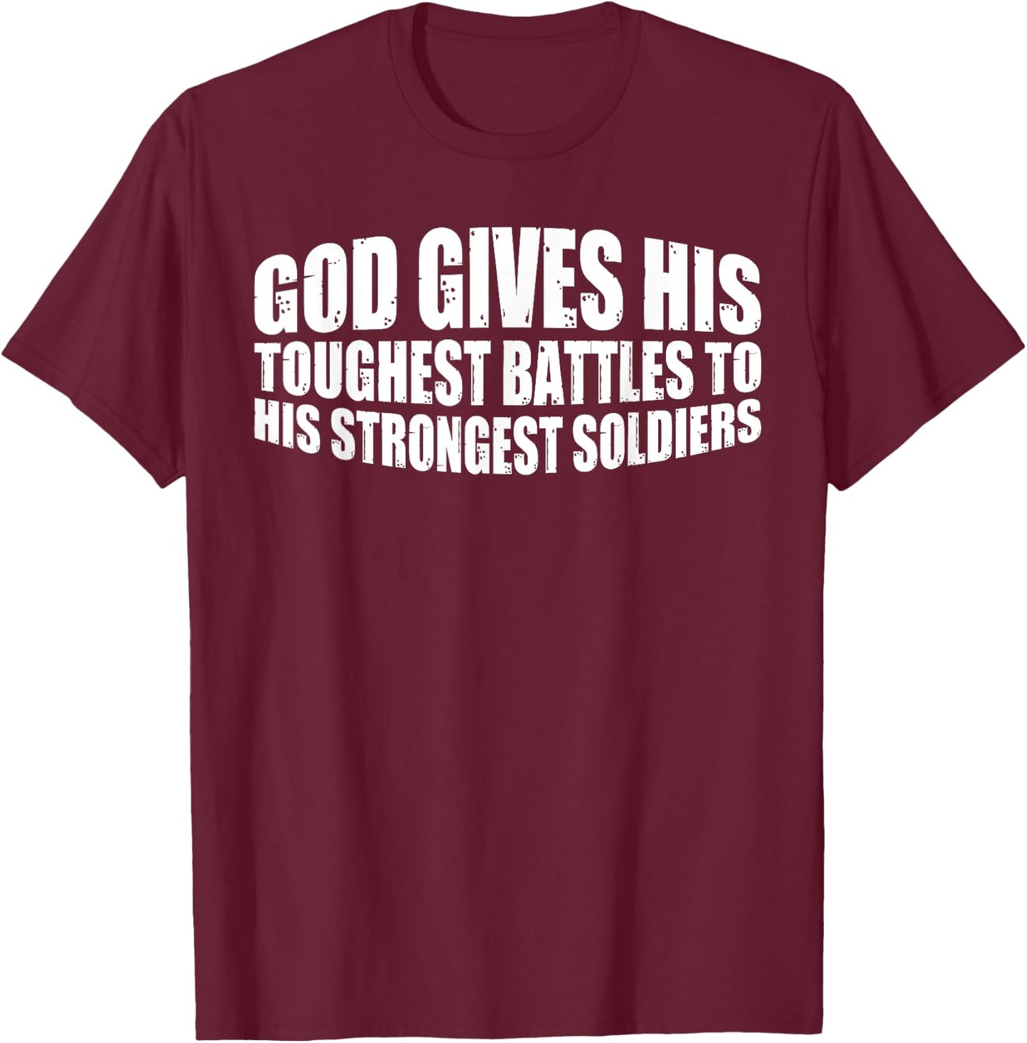 God Gives His Toughest Battles To His Strongest Soldiers T-Shirt - T-Shirt | Maroon