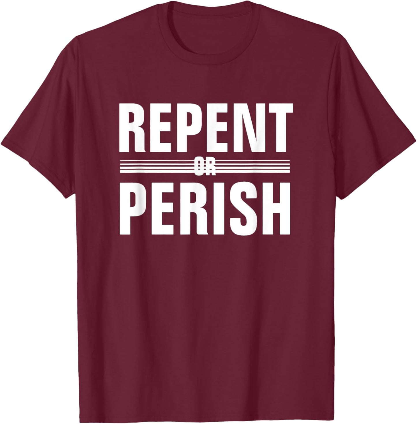 Repent Or Perish T-Shirt - T-Shirt | Maroon