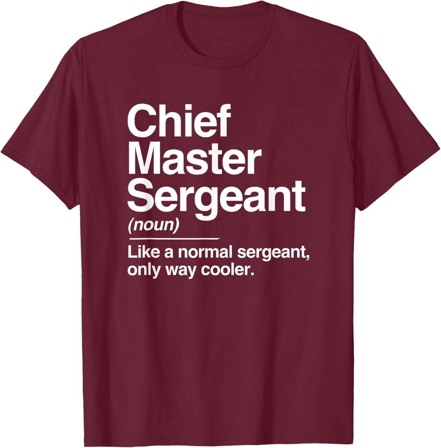 Chief Master Sergeant Definition Normal Only Cooler Gift T-Shirt - T-Shirt | Maroon