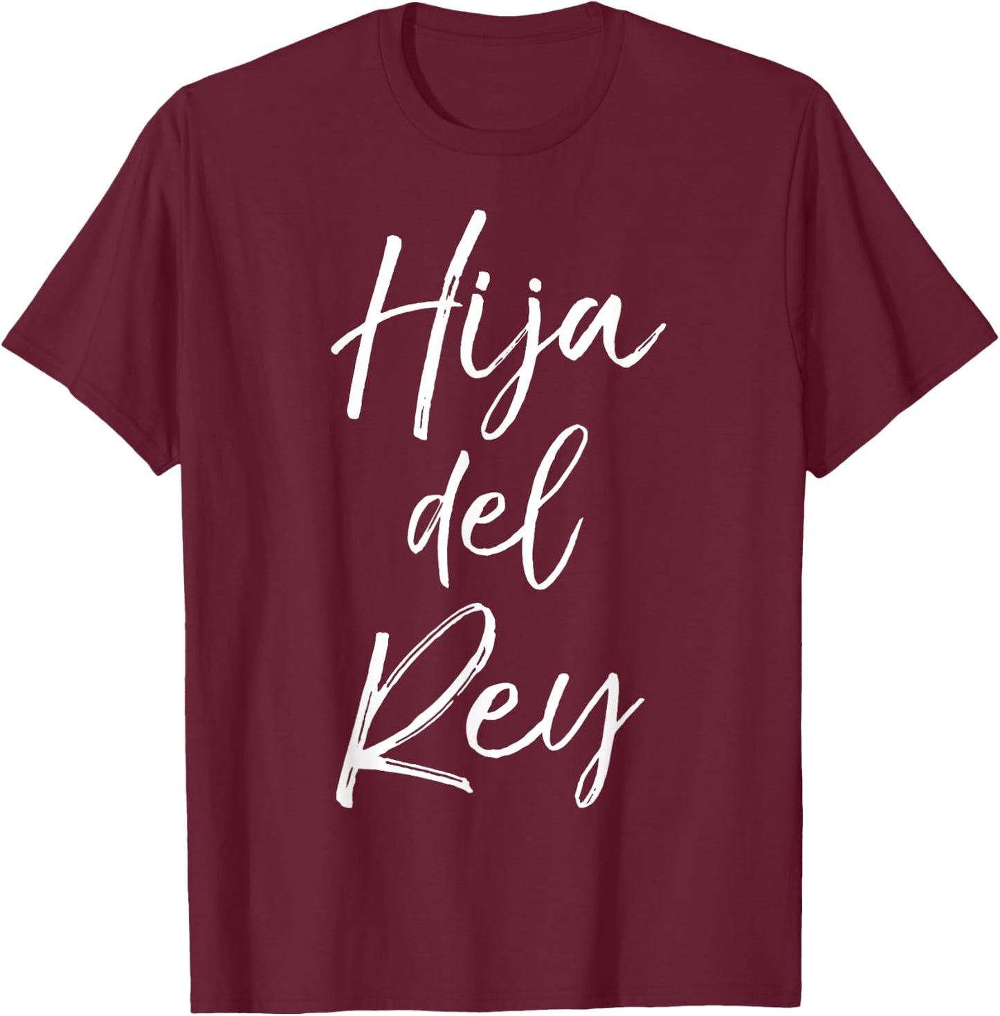 Español Christian Daughter Gift Spanish Women Hija Del Rey T-Shirt - T-Shirt | Maroon