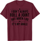 I Don't Always Roll A Joint But When I Do It's My Ankle Gift T-Shirt - T-Shirt | Maroon