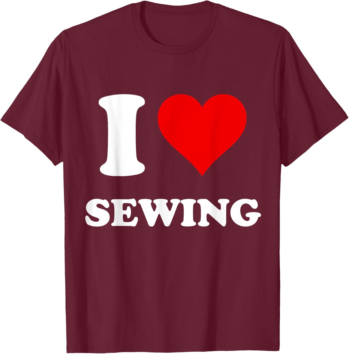 I Heart Sewing I Love Sewing T-Shirt - T-Shirt | Maroon