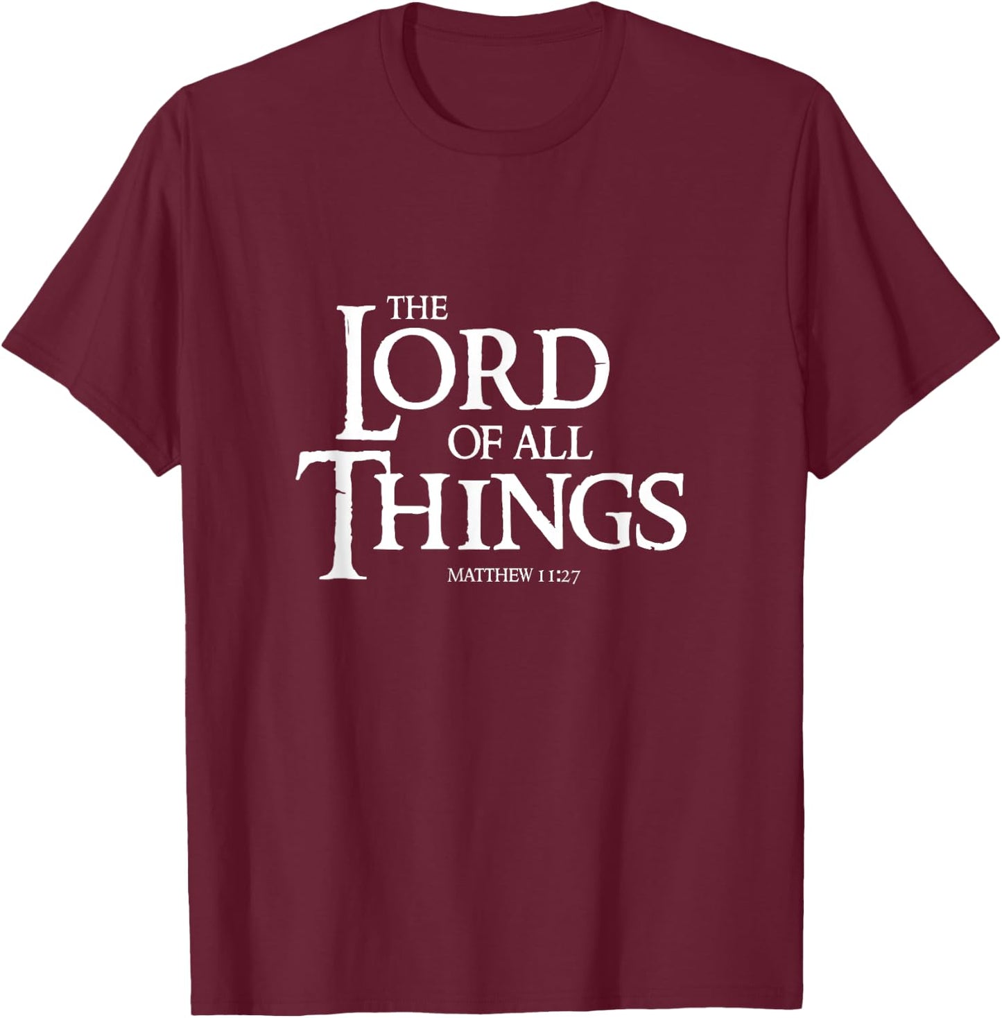 The Lord Of All Things Matthew 11:27 Cool Christian T-Shirt - T-Shirt | Maroon