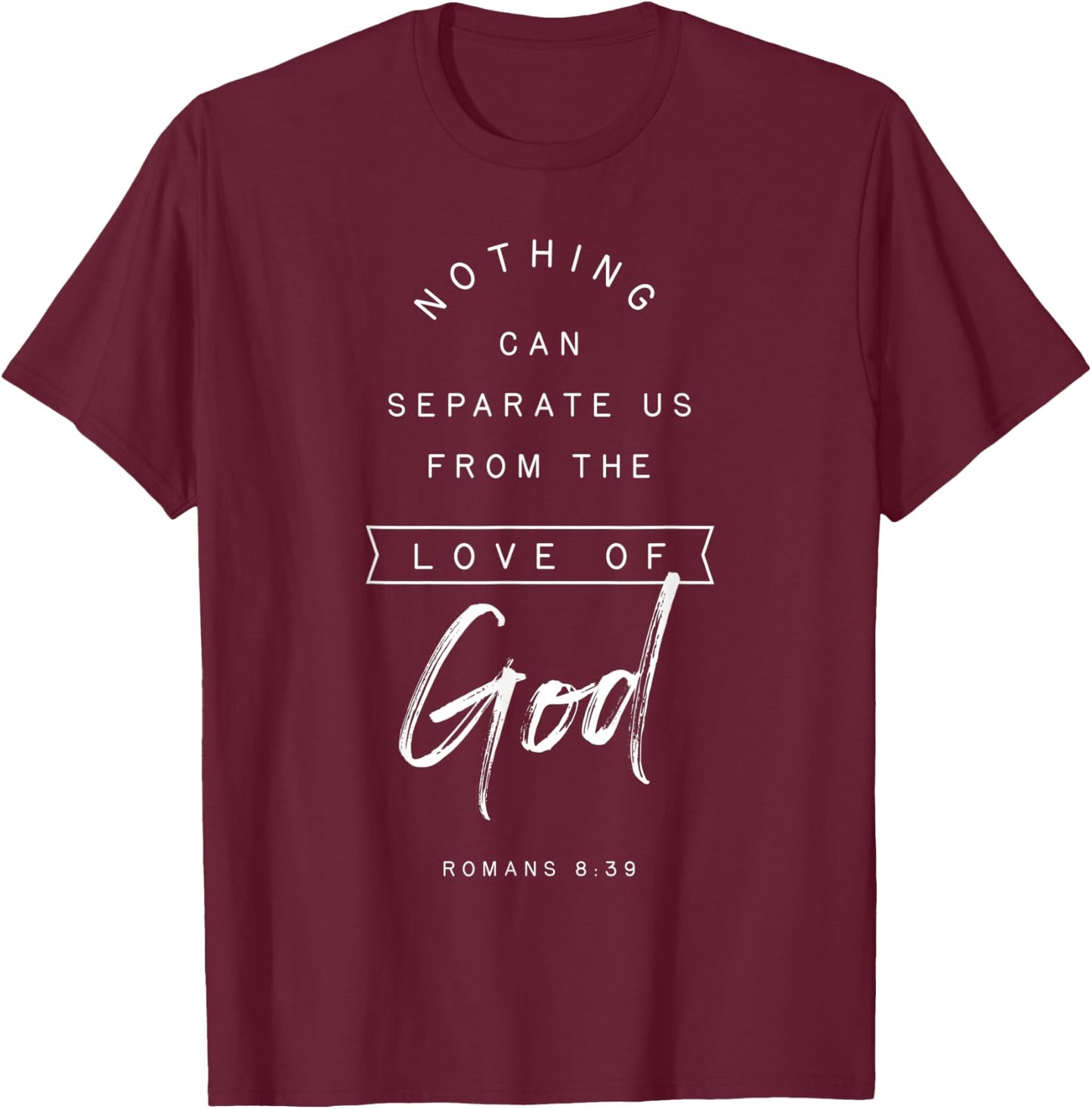 Romans 8 39 From the Love of God Bible Verse Quote Religious T-Shirt - T-Shirt | Maroon
