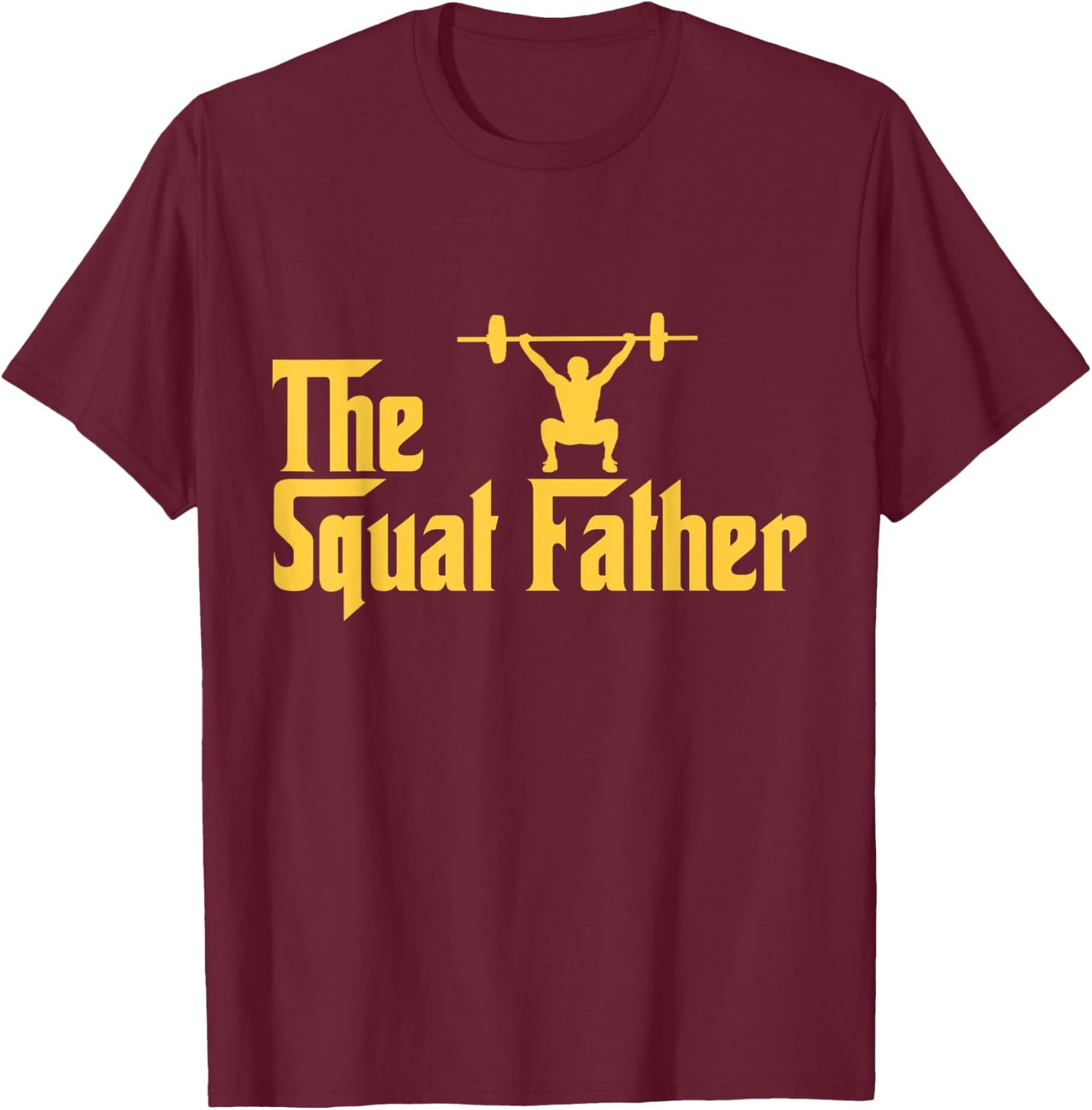 Squat Father Funny Fitness Addict Gifts for Lifting Heavy T-Shirt - T-Shirt | Maroon