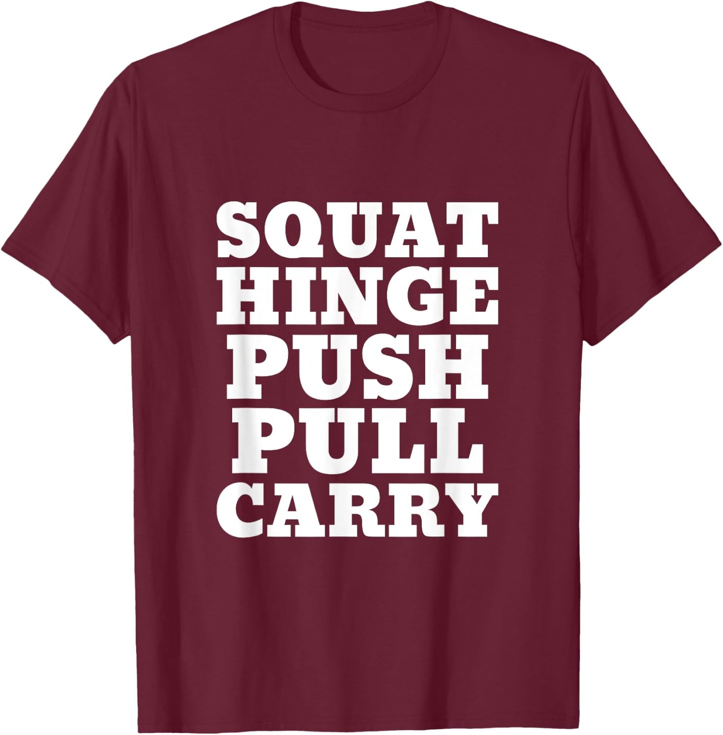 Squat Hinge Push Pull Carry I Fitness I Exercise I Strength T-Shirt - T-Shirt | Maroon