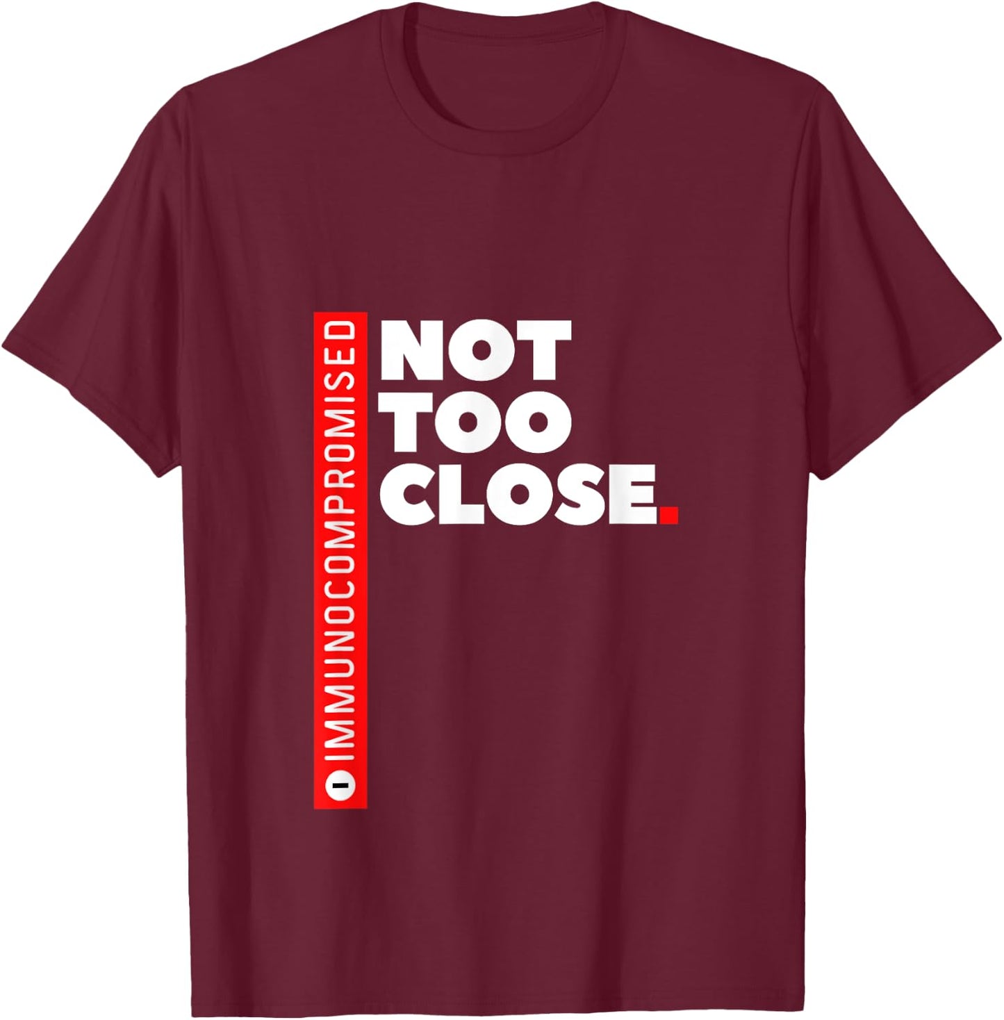 Immunocompromised NOT TOO CLOSE T-Shirt - T-Shirt | Maroon