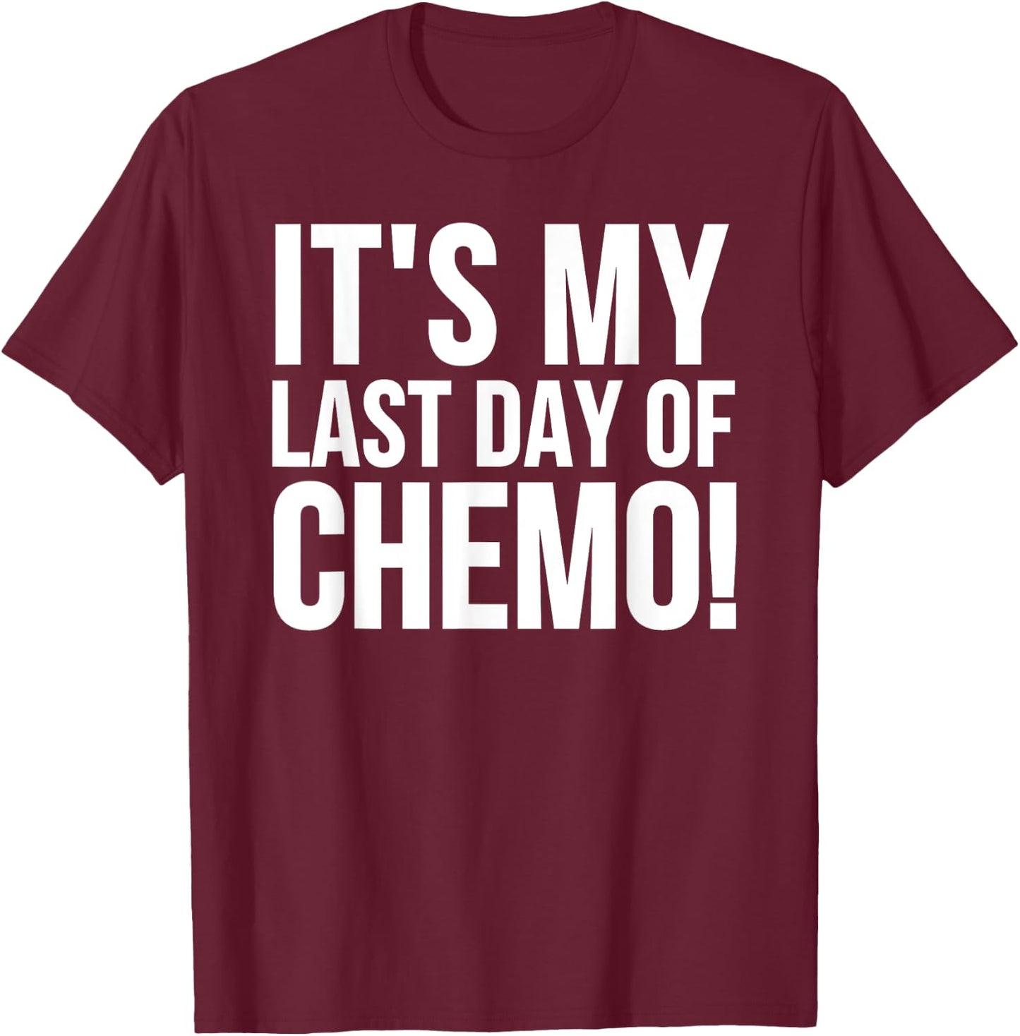 Cancer Survivor - It's My Last Day Of Chemo T-Shirt - T-Shirt | Maroon