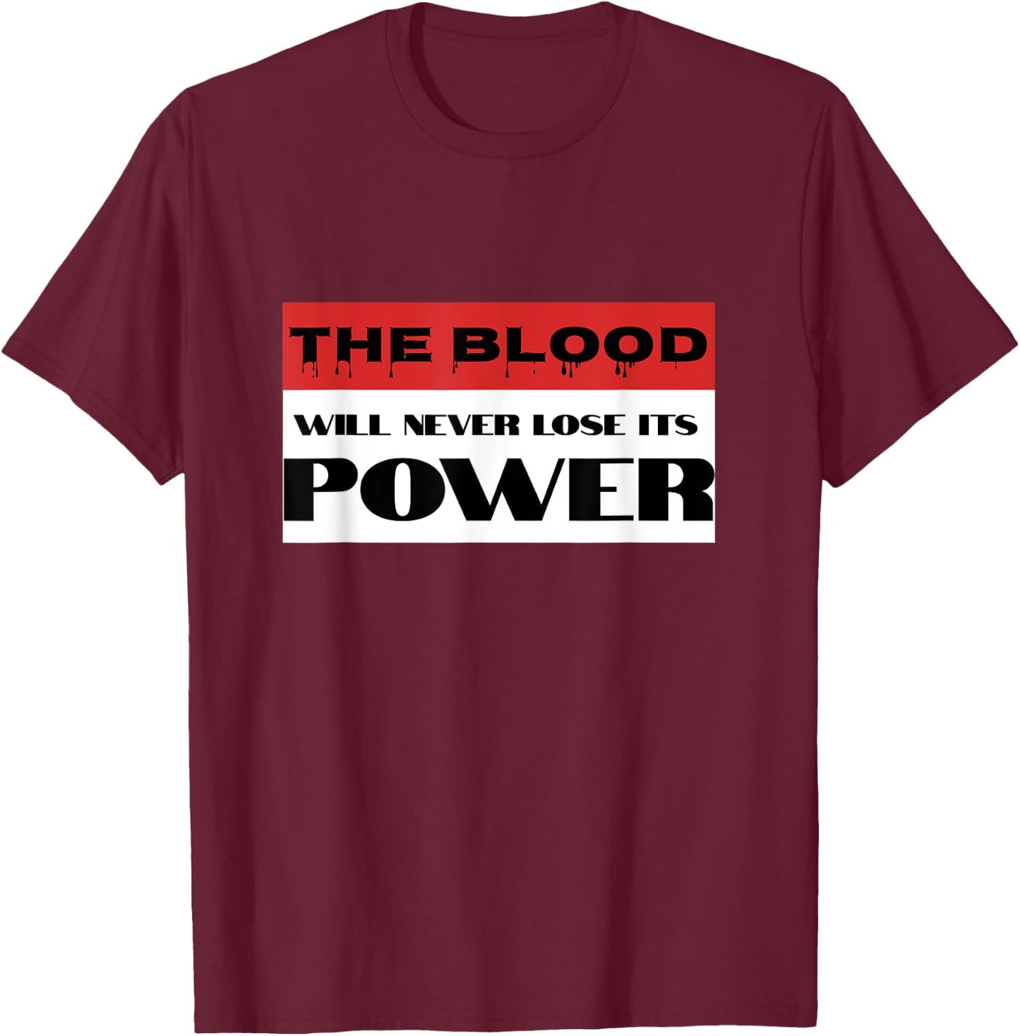 Christian Faith Blood of Jesus Will Never Lose Its Power T-Shirt - T-Shirt | Maroon