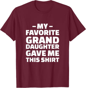 My Favorite Granddaughter Gave Me This Shirt T-Shirt - T-Shirt | Maroon