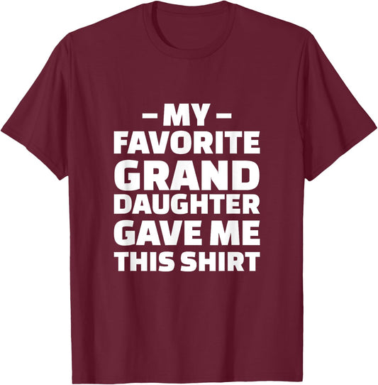 My Favorite Granddaughter Gave Me This Shirt T-Shirt - T-Shirt | Maroon
