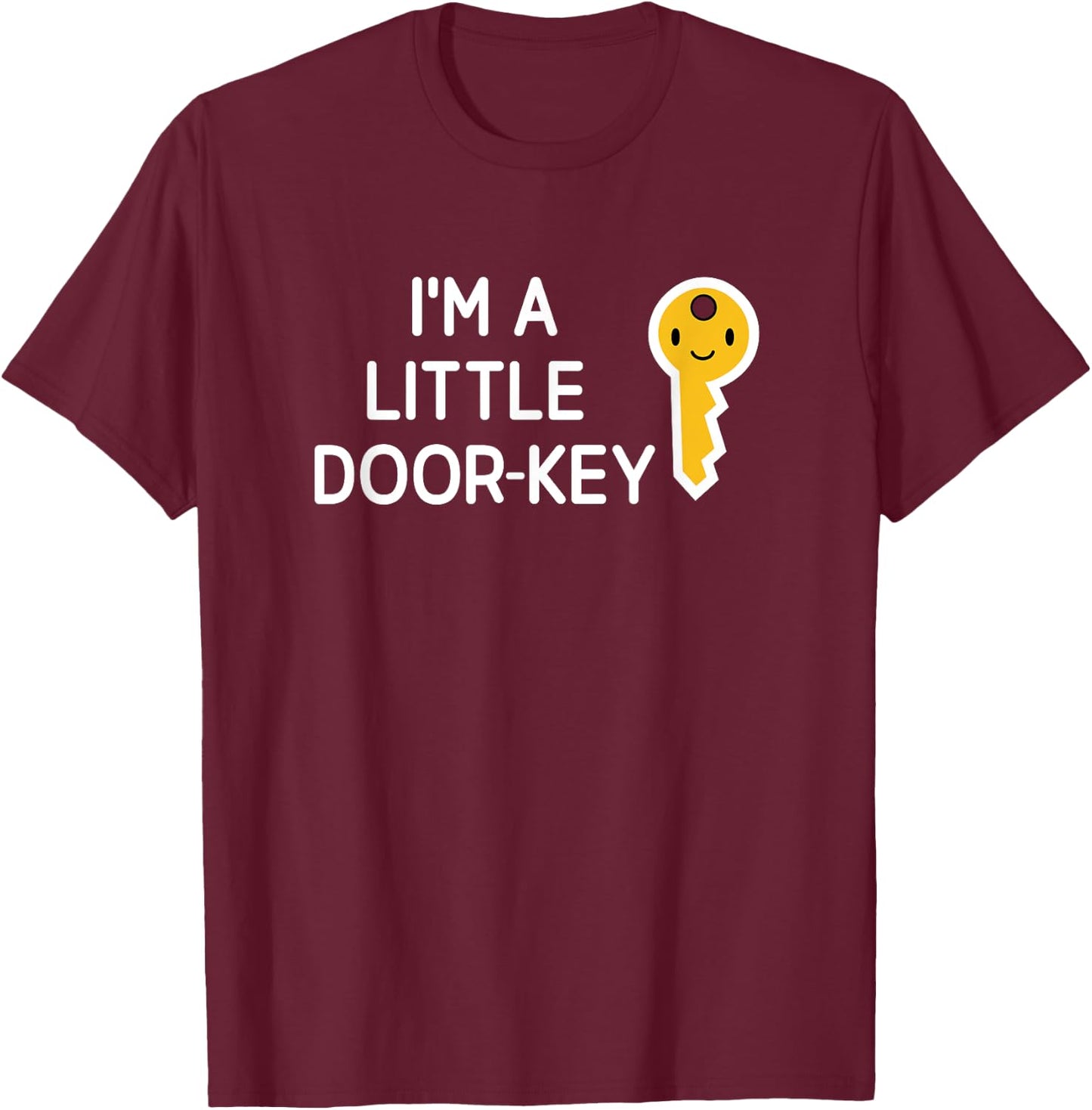I'm A Little Door Key, Funny, Jokes, Sarcastic T-Shirt - T-Shirt | Maroon