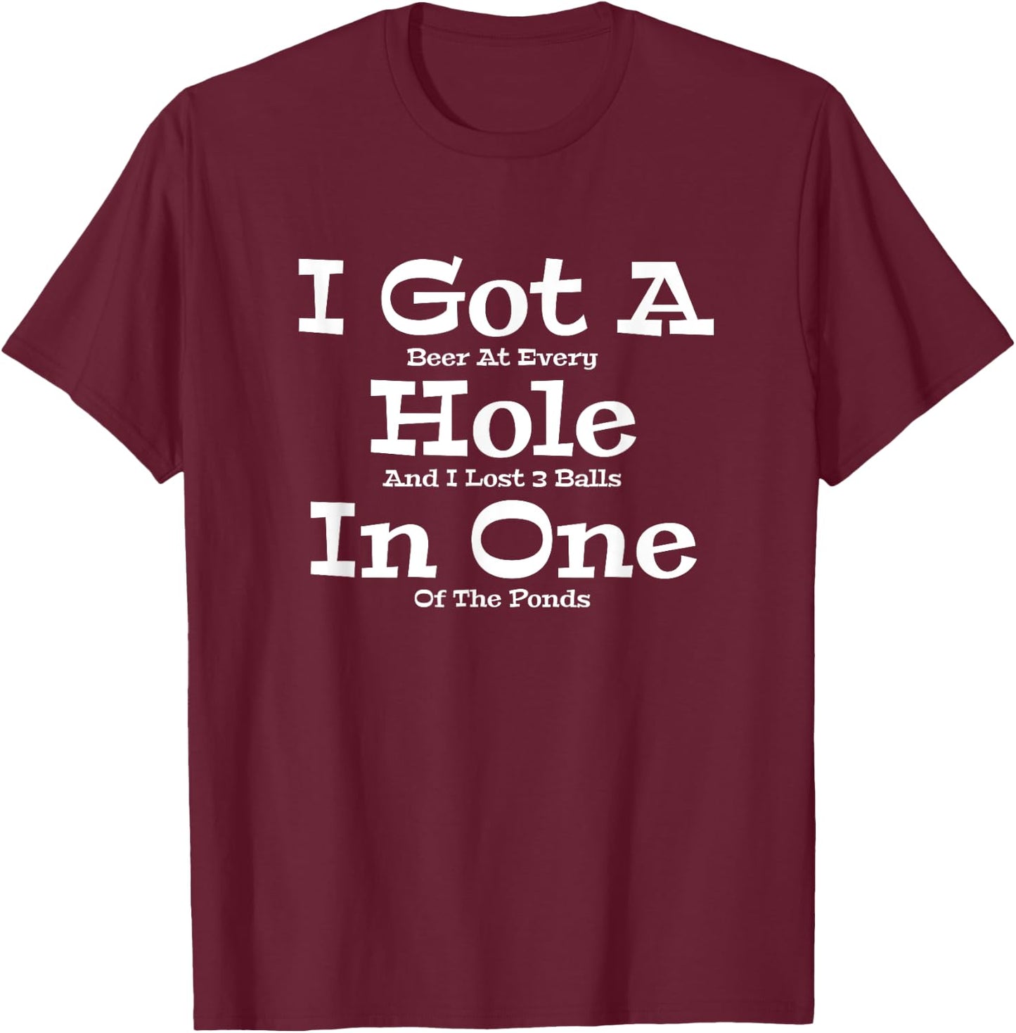 Funny Golfing Golf Golfer Beer I Got A Hole In One Lost Ball T-Shirt - T-Shirt | Maroon