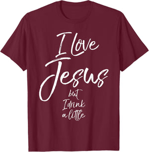 Funny Christian Quote Joke I Love Jesus but I Drink a Little T-Shirt - T-Shirt | Maroon