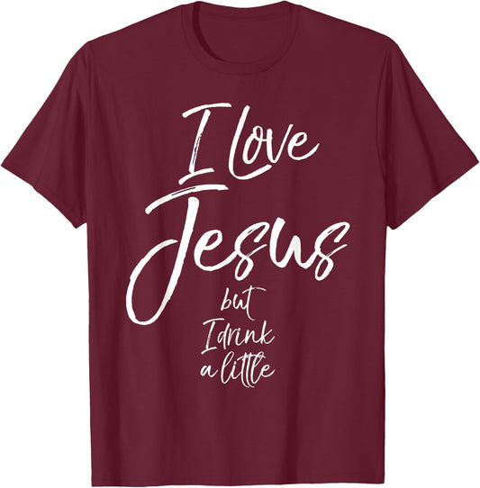 Funny Christian Quote Joke I Love Jesus but I Drink a Little T-Shirt - T-Shirt | Maroon