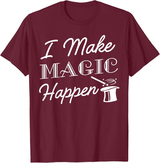I Make Magic Happen Funny Magician Gift T-Shirt - T-Shirt | Maroon
