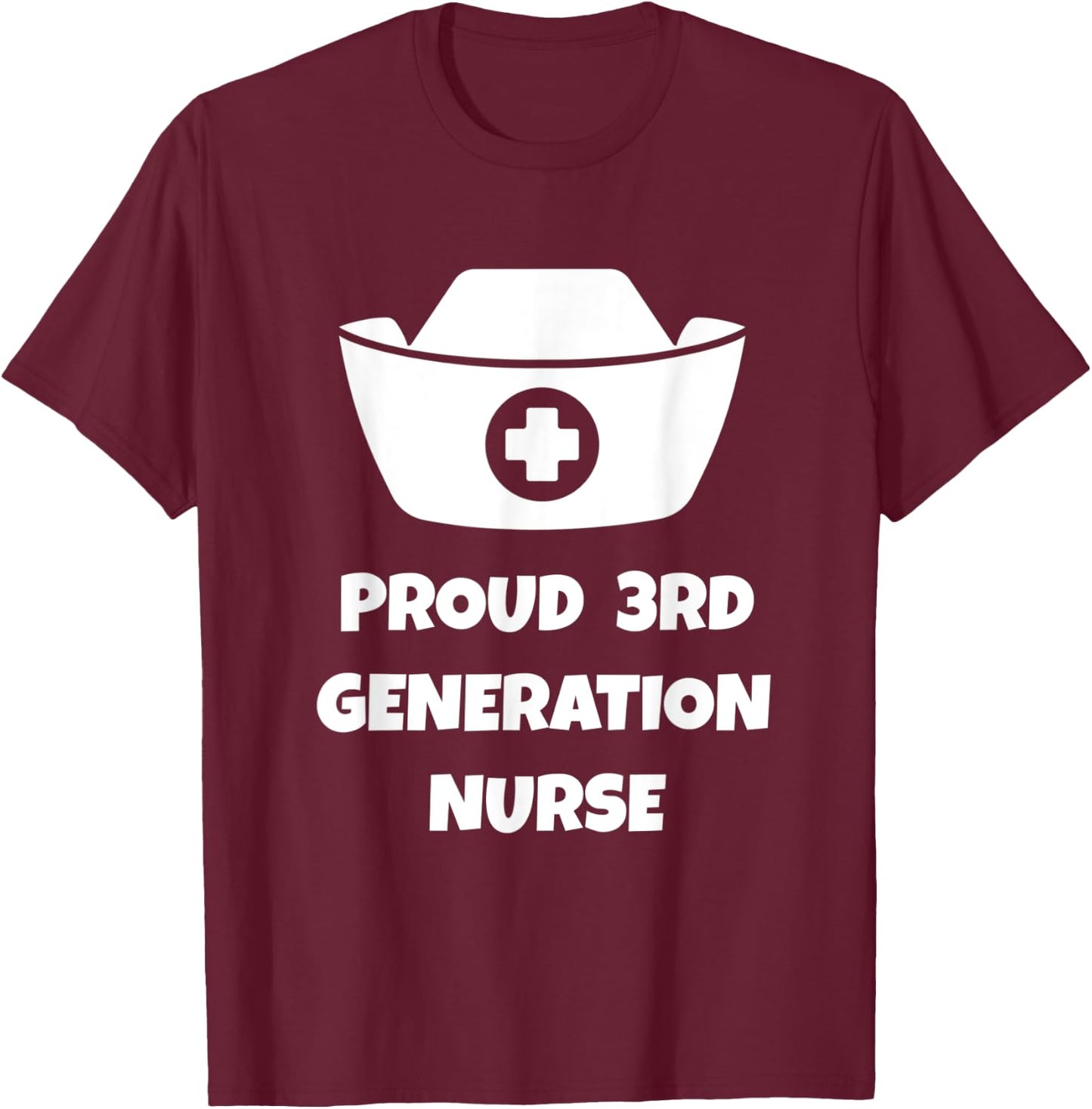 Proud 3rd Generation Nurse Quote | Nurse Hat Illustration T-Shirt - T-Shirt | Maroon