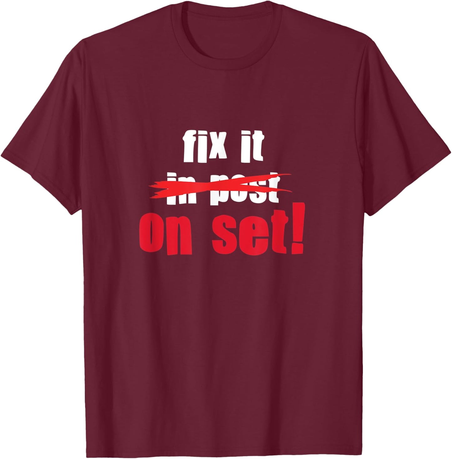 Fix it in Post - Fix it on Set | Film Editor Cinematographer T-Shirt - T-Shirt | Maroon