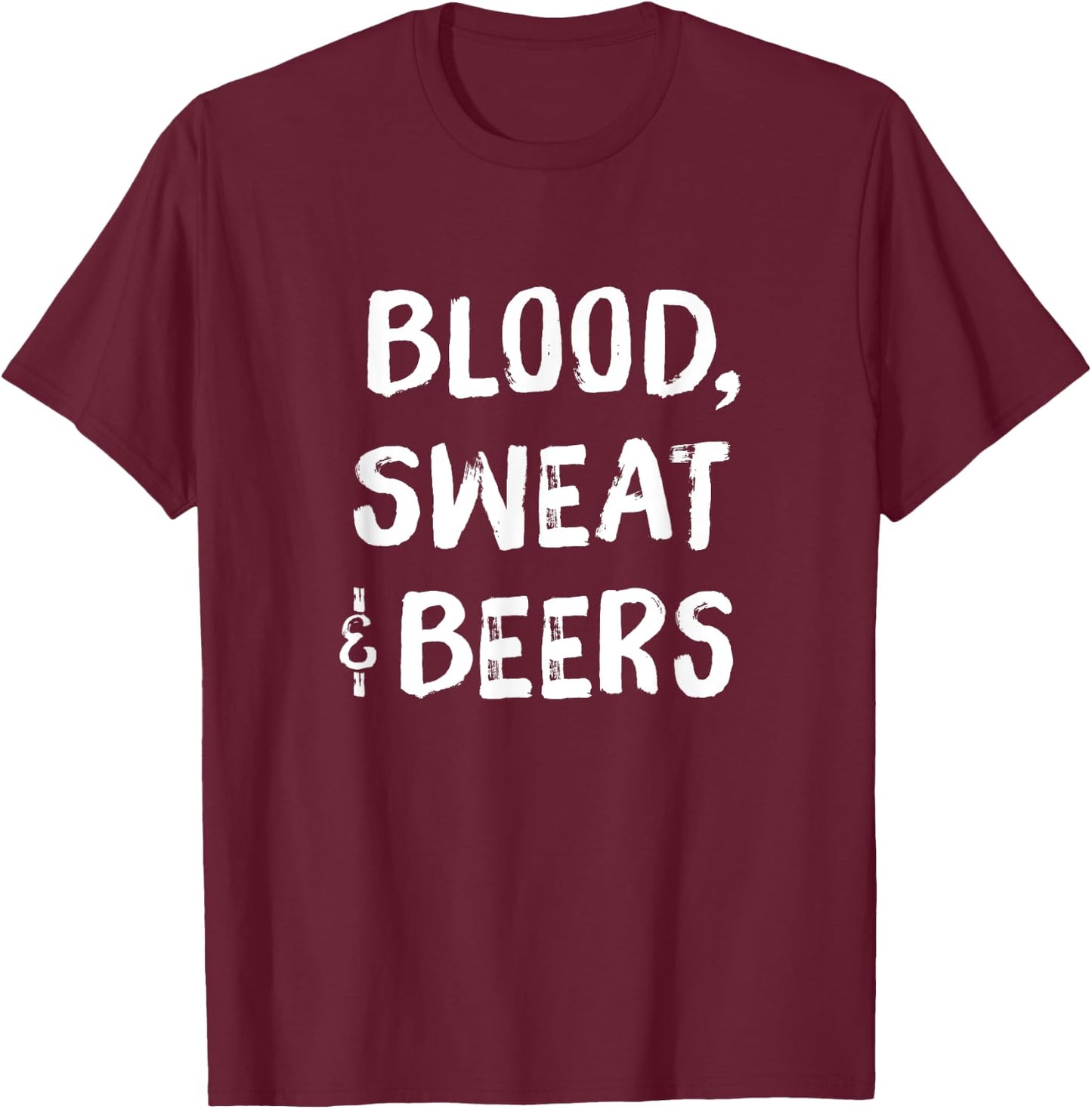 Blood Sweat and Beers Funny Fitness Motivational T-Shirt - T-Shirt | Maroon