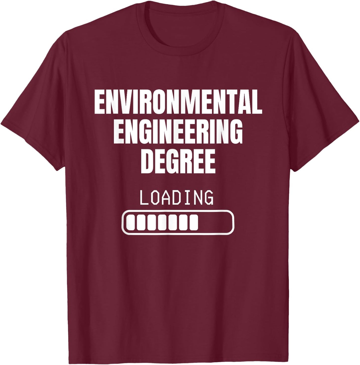 Environmental Engineering Degree Loading Funny Student T-Shirt - T-Shirt | Maroon