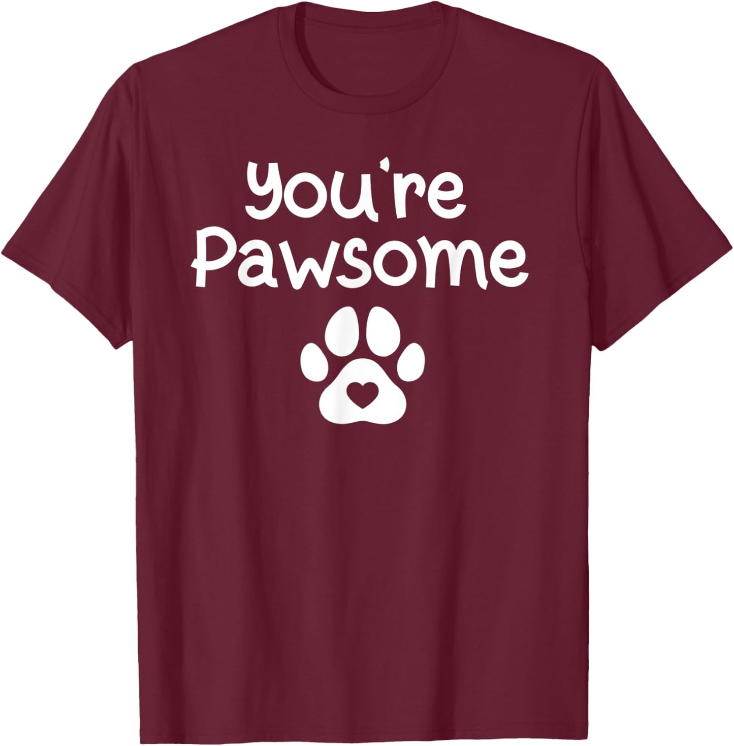 You're Pawsome Funny Dog Dad Dog Lovers Paws Pun Joke Cats Women T-Shirt - T-Shirt | Maroon