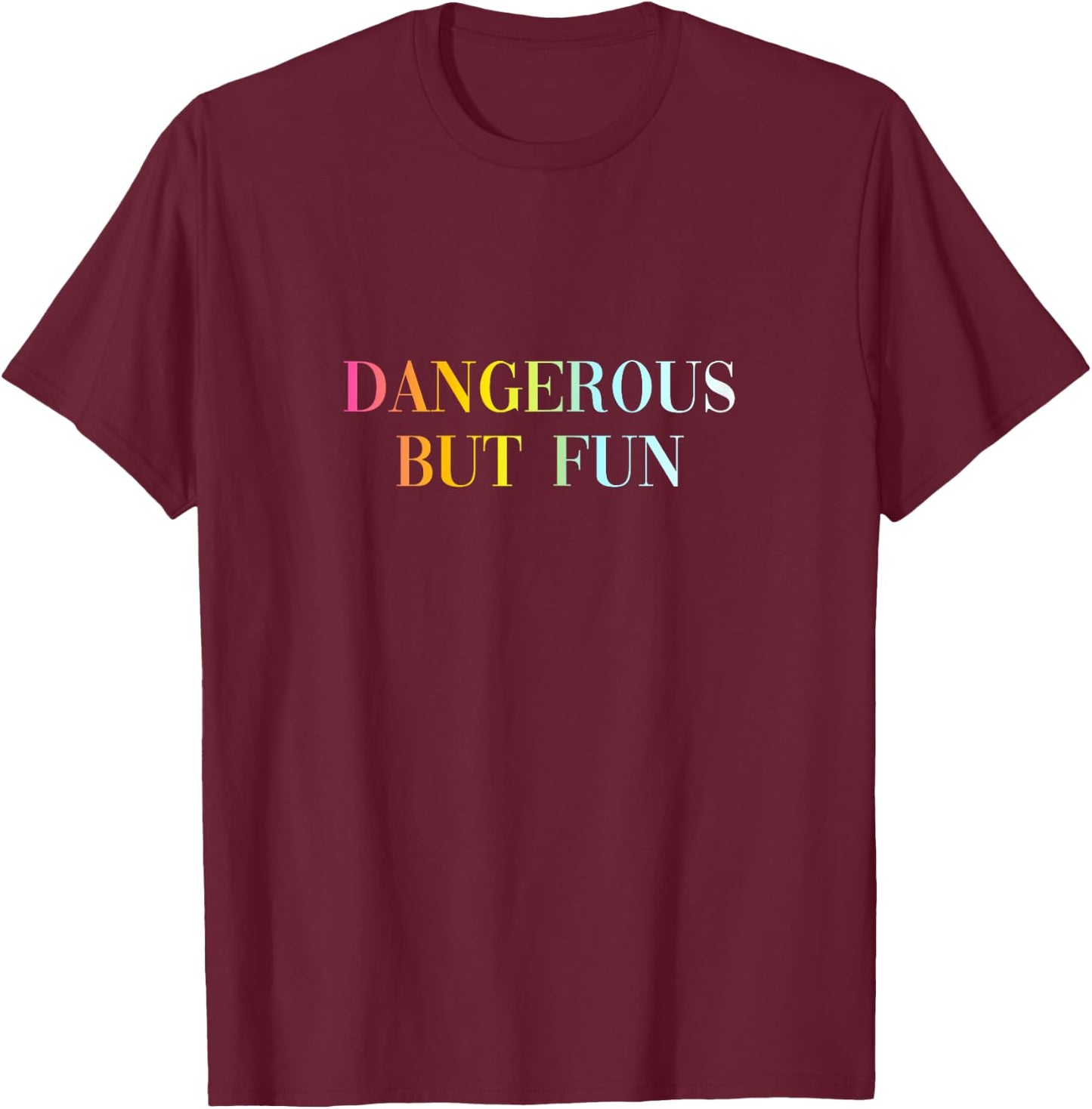 Dangerous But Fun - Funny Cool Sexy Girl Quote T-Shirt - T-Shirt | Maroon