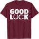 Good luck T-Shirt - T-Shirt | Maroon