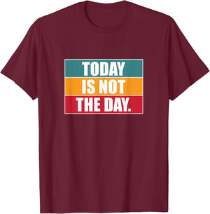 Today Is Not The Day | Sarcastic Humor T-Shirt - T-Shirt | Maroon