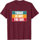 Today Is Not The Day | Sarcastic Humor T-Shirt - T-Shirt | Maroon