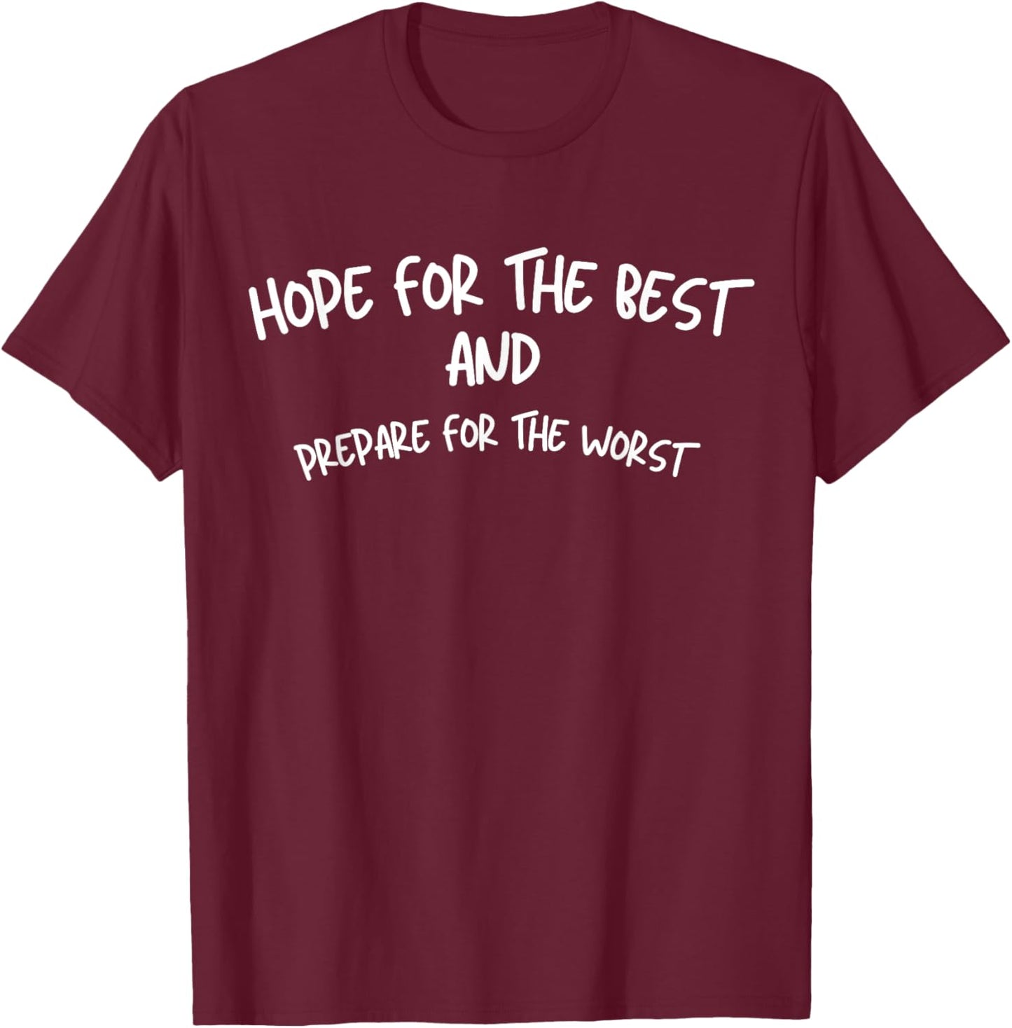 Hope For The Best And Prepare For The Worst T-Shirt - T-Shirt | Maroon